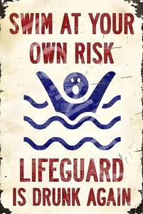 Swim At Your Own Risk Life Guard Drunk Funny Sign Weatherproof Aluminum 8"x12" - Picture 1 of 1
