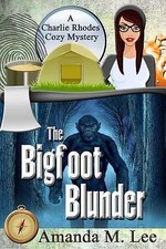 A Charlie Rhodes Cozy Mystery: The Bigfoot Blunder by Amanda Lee (2017,.