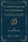 Cowboy Life on the Sidetrack: Being a..., Benton, Frank