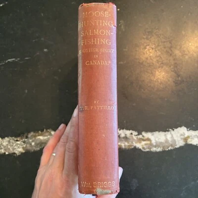 Moose Hunting, Salmon Fishing, and Other Sport in Canada Pattillo 1902 Rare 1st - Image 1 of 4