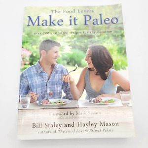 The Food Lovers Make It Paleo Paperback Bill Staley and Hayley Mason