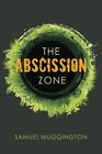 The Abscission Zone: Volume 1 (Unintentional Cruelty) By Samuel 