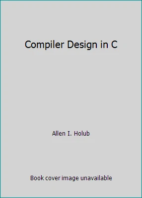 Compiler Design in C by Allen I. Holub - Image 1 of 1