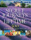 Secret Journeys Of A Lifetime: 500 Of The World S Best... By National Geographic