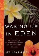 Waking up in Eden : In Pursuit of an Impassioned Life on an Imperiled Island