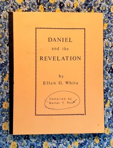 Daniel and the Revelation Ellen G White Compiled Walter T. Rea SDA Manuscript PB - Picture 1 of 21