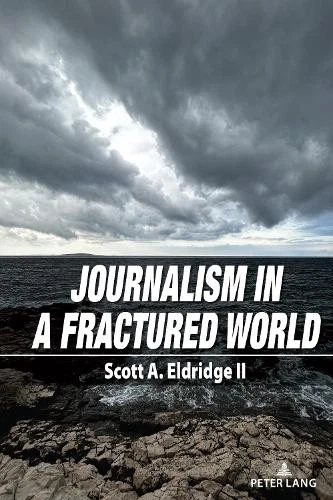 Scott A. Eldridge Journalism in a Fractured World (Paperback) (UK IMPORT) - Image 1 of 1