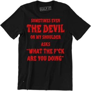 Sometimes Even The Devil On My Shoulder Shirt - Funny Men's T-shirt Tee - Picture 1 of 4
