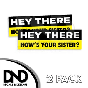 Hey There Hows Your Sister Decal Sticker JDM Funny Car Truck D&D 2 Pack 8 x 2.5 - Picture 1 of 1