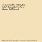 The Queen And The Nobody Boy: Hodie's Journey (In Five Parts All About Bad Choic