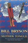 Mother Tongue: The English Language By Bill Bryson
