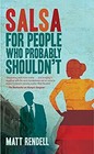 Salsa for People Who Probably Shouldn't Hardcover Matt Rendell