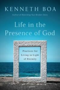 Life in the Presence of God : Practices for Living in Light of Eternity by...NEW