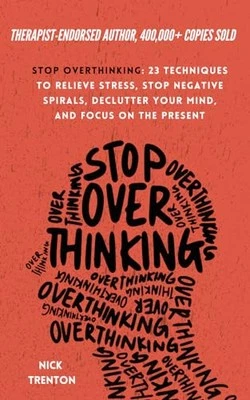 Stop Overthinking: 23 Techniques to Relieve Stress, Stop Neg... by Trenton, Nick - Image 1 of 2