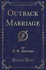 An Outback Marriage Classic Reprint, A. B. Paterso