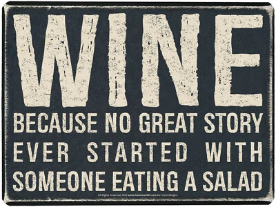 WINE BECAUSE NO GREAT STORY EVER STARTED SOMEONE EATING A SALAD - Sign 16"x12.5" - Image 1 of 4