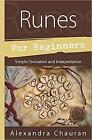 Runes For Beginners: Simple Divination And Interpretation By Alexandra Chauran (