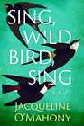 Sing, Wild Bird, Sing: A Novel, O'mahony, Jacqueline