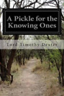 Lord Timothy Dexter A Pickle for the Knowing Ones (Paperback)