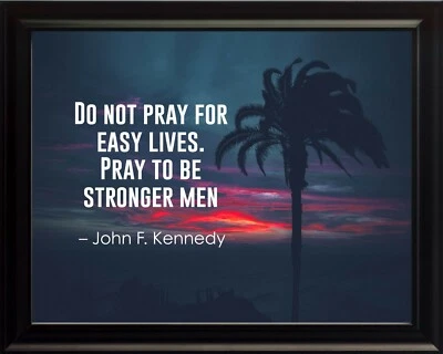 WESELLPHOTOS John F. Kennedy Do Not Pray For Easy Poster Print Picture or Framed Wall Art