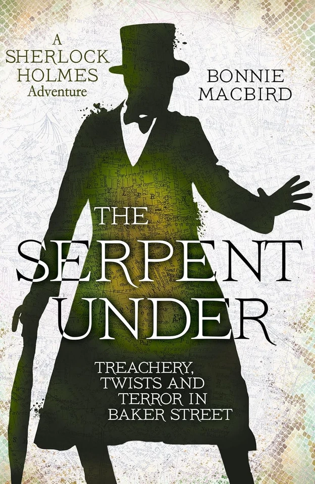 Serpent under: Treachery, Twists and Terror in Baker Street (a Sherlock Holmes Adventure, Book 6) by Bonnie MacBird (2025, Hardcover)