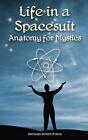 Life in a Spacesuit: Anatomy for Mystics by Michael Rosen-Pyros (English) Paperb