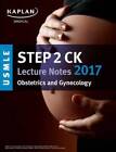 USMLE Step 2 CK Lecture Notes 2017: Obstetrics/Gynecology (Kaplan Tes - GOOD