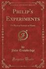 Philip's Experiments Or Physical Science at Home C
