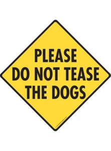 Please Do Not Tease the Dogs Exterior Aluminum Dog Sign or Vinyl Sticker - Picture 1 of 6