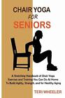 Chair Yoga For Seniors: A Stretching Handbook Of Chair Yoga Exercises And Traini