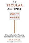 The Secular Activist : A How-To Manual for Protecting the Wall Be