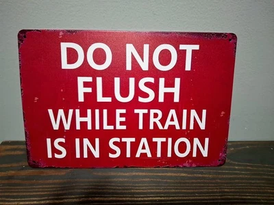Do Not Flush While Train is in Station  8 x 12  inch Metal Sign - Image 1 of 4