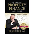 Australian Property Finance Made Simple by Konrad Bobilak