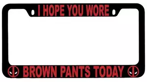 Black METAL I Hope You Wore Brown Pants Today License Plate Frame Auto Deadpool - Foto 1 di 1