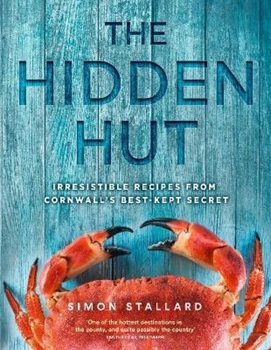 The Hidden Hut Irresistible Recipes From Cornwall's Best-kept Secret by Simon S