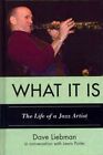 What It Is : Życie artysty jazzowego, twarda okładka Liebmana, Dave'a; Portera, L...