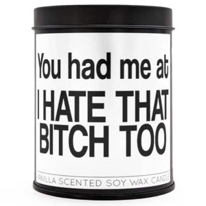 You Had Me At "I Hate That B-tch Too" Scented Candle - Picture 1 of 1