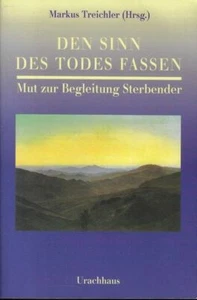Den Sinn des Todes fassen. Mut zur Begleitung Sterbender Markus Treichler: - Imagen 1 de 1