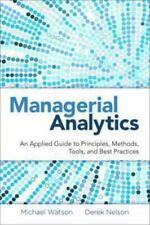 Managerial Analytics: An Applied Guide to Principles, Methods, Tools, and...