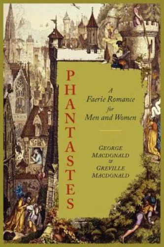 Phantastes : A Faerie Romance for Men and Women by George MacDonald and Greville Macdonald (2011, Trade Paperback)