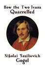 How The Two Ivans Quarrelled By Nikolai Vasilievich Gogol **Brand New**
