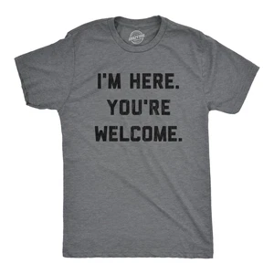 Mens I'm Here You're Welcome T Shirt Funny Sarcasm Humor Graphic Novelty Tee - Picture 1 of 8