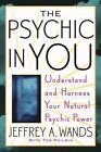 The Psychic In You : Understand And Harness Your Natural Psychic Power By...
