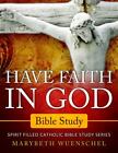Have Faith In God Bible Study: Spirit Filled Catholic Bible Study Series, Bra...