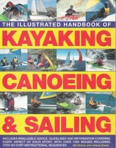 BILL MATTOS AND JEREMY EVANS The Illustrated Handbook of Kayaking, Canoeing & Sa - Picture 1 of 1
