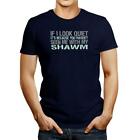 If I Look Quiet It's Because You Haven't Seen Me With My Shawm T-Shirt