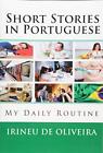 Short Stories in Portuguese: My Daily Routine: Volume 1