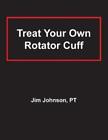 Jim Johnson Treat Your Own Rotator Cuff (Paperback)