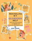 Rekindling My Glorious Self: Easy Self Care Coloring Book For Women 25 Stress-Re