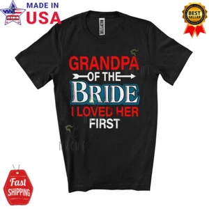 Grandpa Of The Bride I Loved Her First, Happy Wedding Party, Family Group Shirt - Picture 1 of 7